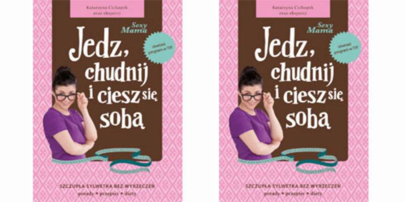 Katarzyna Cichopek - Jedz, chudnij i ciesz sie soba