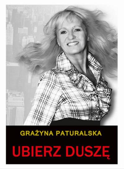 Niezwykły przewodnik "Ubierz duszę" - Grażyny Paturalskiej Niezwykły przewodnik "Ubierz duszę" - Grażyny Paturalskiej