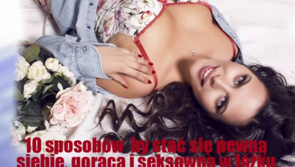 Nieśmiałość w łóżku – 10 sposobów, aby stać się pewną siebie, gorącą i seksowną w łóżku