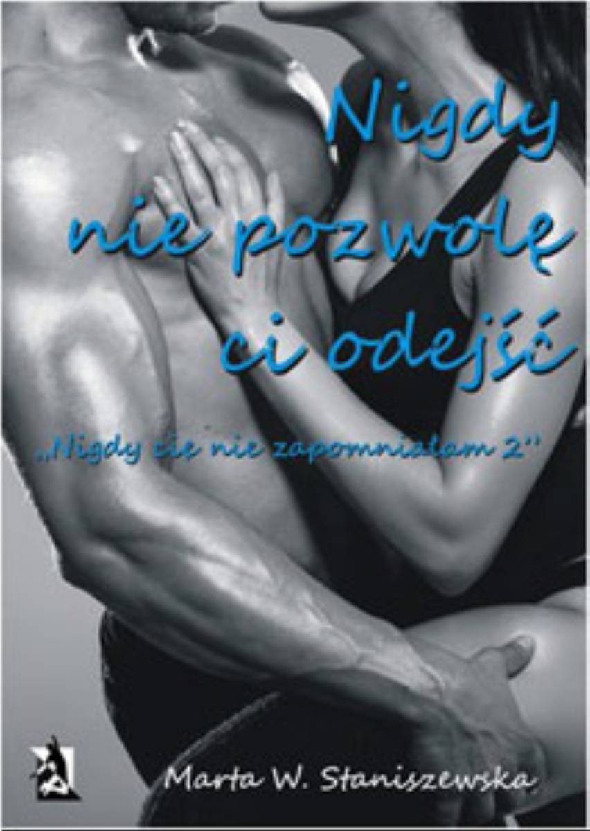 marta-w-staniszewska-nigdy-cie-nie-zapomnialam-tom-2-nigdy-nie-pozwole-ci-odejsc-