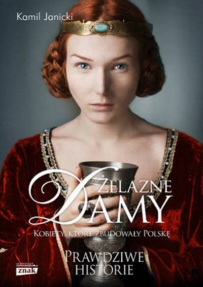 Kamil Janicki, “Żelazne Damy. Kobiety, które zbudowały Polskę”