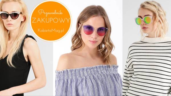 Przewodnik zakupowy: modne i twarzowe okulary przeciwsłoneczne 2017!