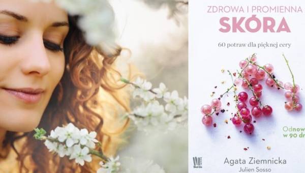 „Zdrowa i promienna skóra. 60 potraw dla pięknej cery” – książka o tym, co jeść, by cieszyć się nieskazitelną skórą twarzy