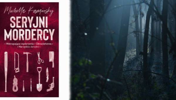 Polecamy: „Seryjni mordercy” Michelle Kaminsky – fascynujący zbiór przerażających ciekawostek, dla każdego, kto uwielbia się bać