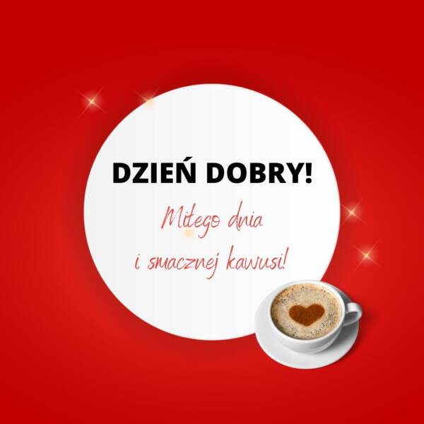 Miłego dnia i smacznej kawusi