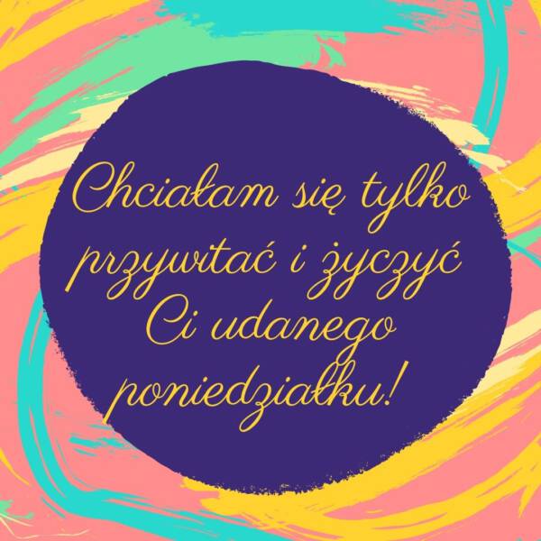 Dzień dobry miłego poniedziałku życzenia