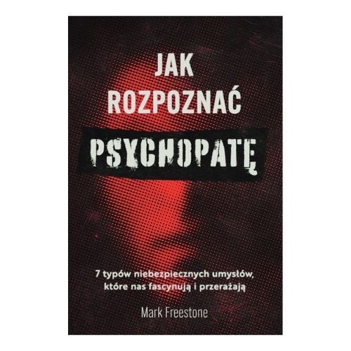 Marka Freestone „Jak rozpoznać psychopatę Marka Freestone „Jak rozpoznać psychopatę"