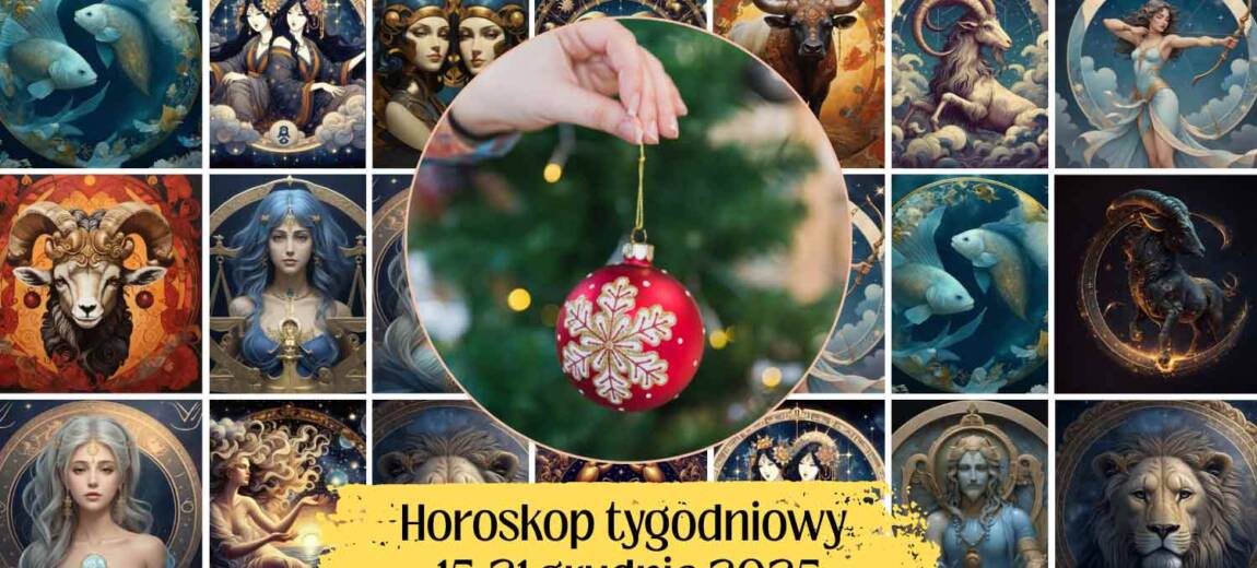 horoskop tygodniowy 15–21 grudnia 2025