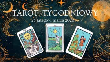 Horoskop tarota tygodniowy 23 lutego-1 marca 2026 - Tarot na tydzień: trzy karty dla każdego znaku zodiaku (moc, cień, rada)