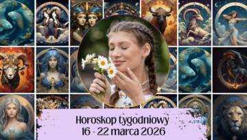 Horoskop tygodniowy 16-22 marca 2026 - prognoza dla wszystkich znaków zodiaku, miłość, praca, finanse, zdrowie