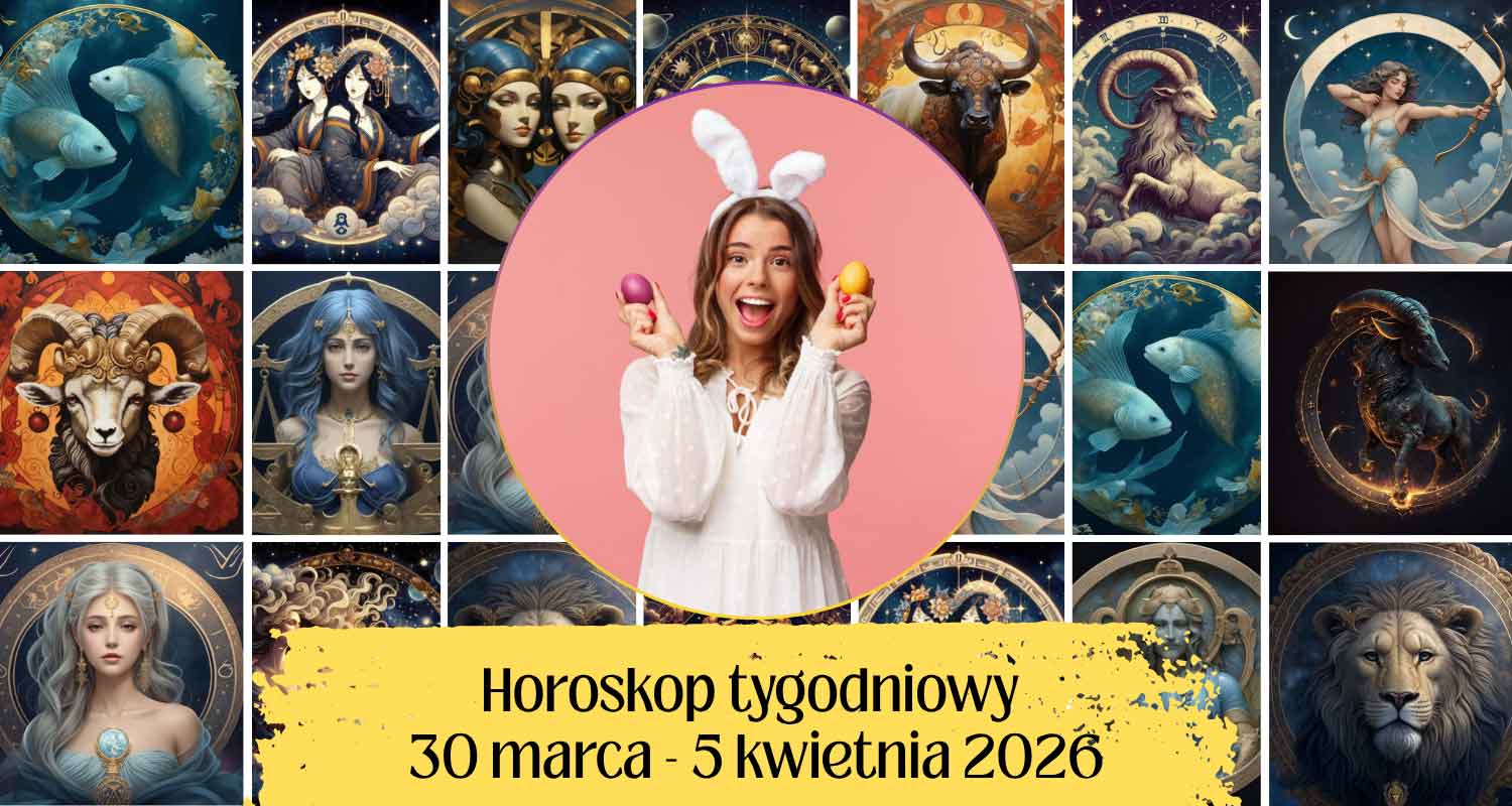 Horoskop tygodniowy 30 marca-5 kwietnia 2026
