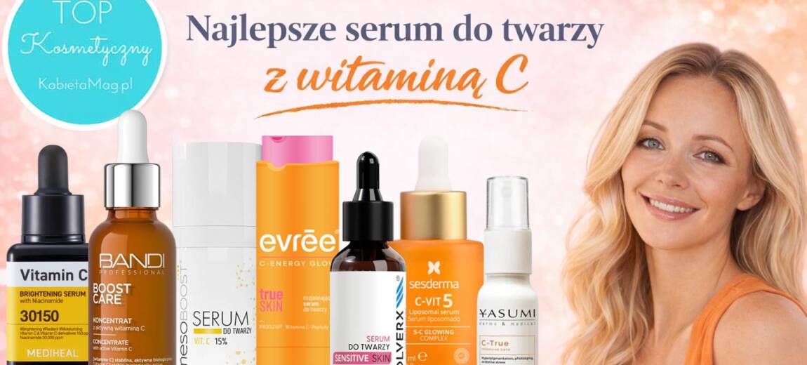 Najlepsze serum do twarzy z witaminą C 2026 – ranking TOP 7 kosmetyków rozświetlających cerę