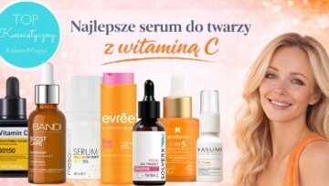 Najlepsze serum do twarzy z witaminą C 2026 – ranking TOP 7 kosmetyków rozświetlających cerę