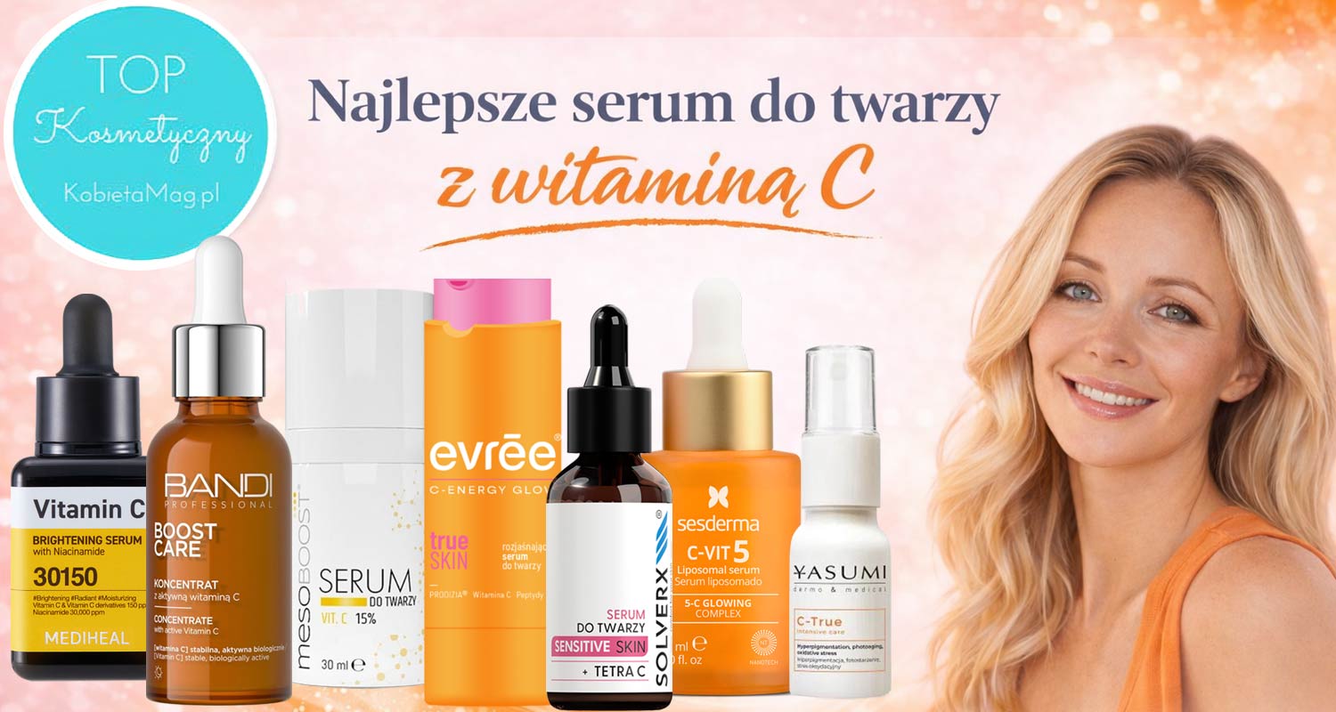 Najlepsze serum do twarzy z witaminą C 2026 – ranking TOP 7 kosmetyków rozświetlających cerę
