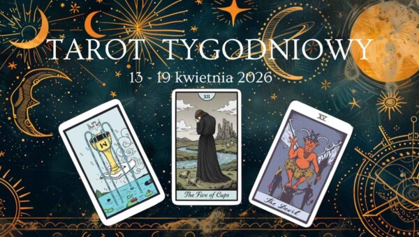 Tarot tygodniowy: 13 - 19.04.2026 dla wszystkich znaków