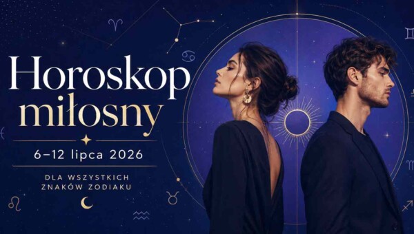 Horoskop miłosny 6–12 lipca 2026. Kto zrobi pierwszy krok, a kto usłyszy ważne słowa?
