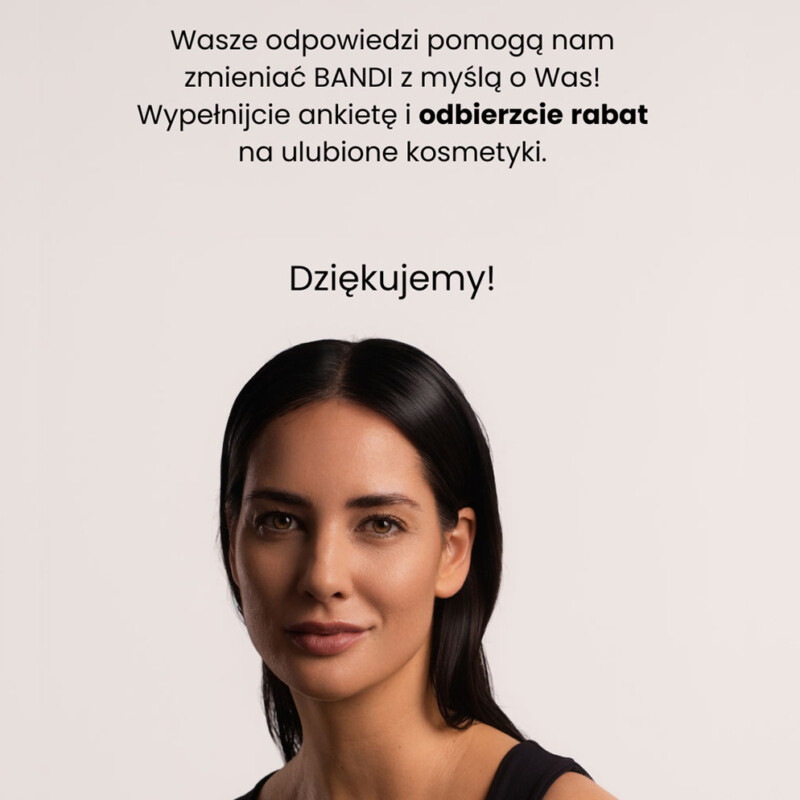 Krótka ankieta, rabat na kosmetyki i szansa, by powiedzieć BANDI, czego potrzebujesz