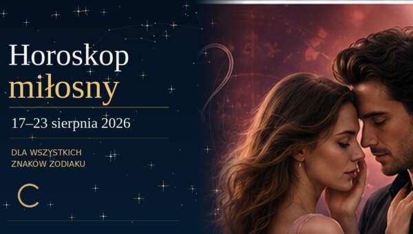 Horoskop miłosny 17–23 sierpnia 2026. Kto jest gotowy na coś więcej? Piątek przyniesie odpowiedź