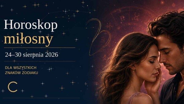 Horoskop miłosny na 24–30 sierpnia 2026 dla wszystkich znaków zodiaku