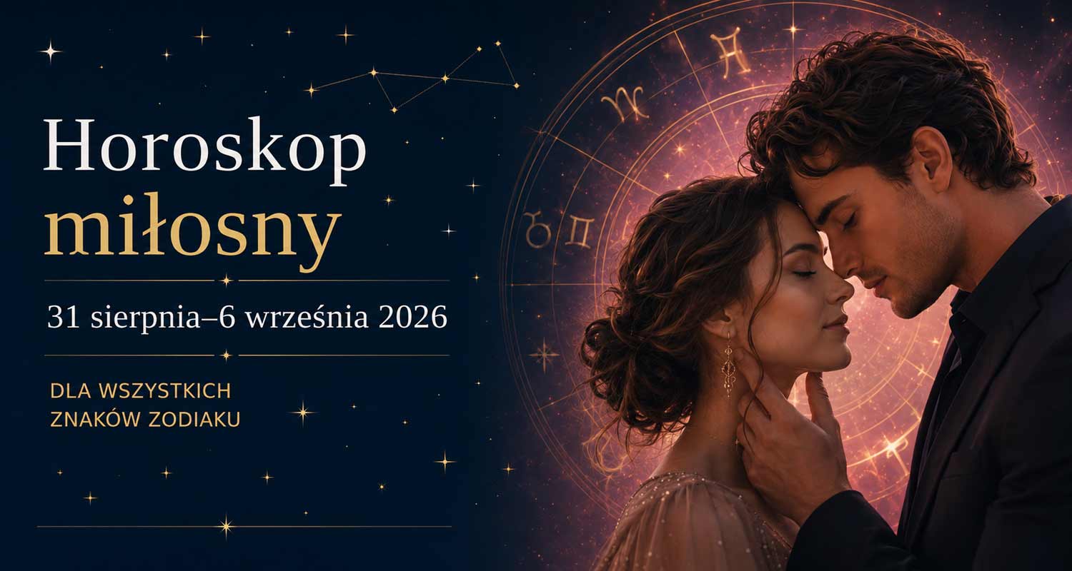 Horoskop miłosny na 31 sierpnia – 6 września 2026 dla wszystkich znaków zodiaku