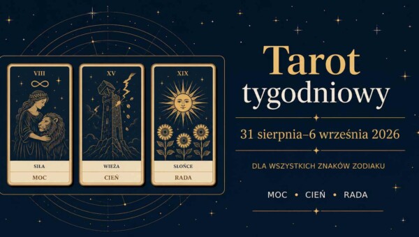 Tarot tygodniowy 31 sierpnia – 6 września 2026. Moc, Cień i Rada dla 12 znaków