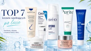 TOP 7 kremów nawilżających po lecie – BANDI, Uriage, PURITO, Clinique, Kiehl’s, CeraVe i Embryolisse