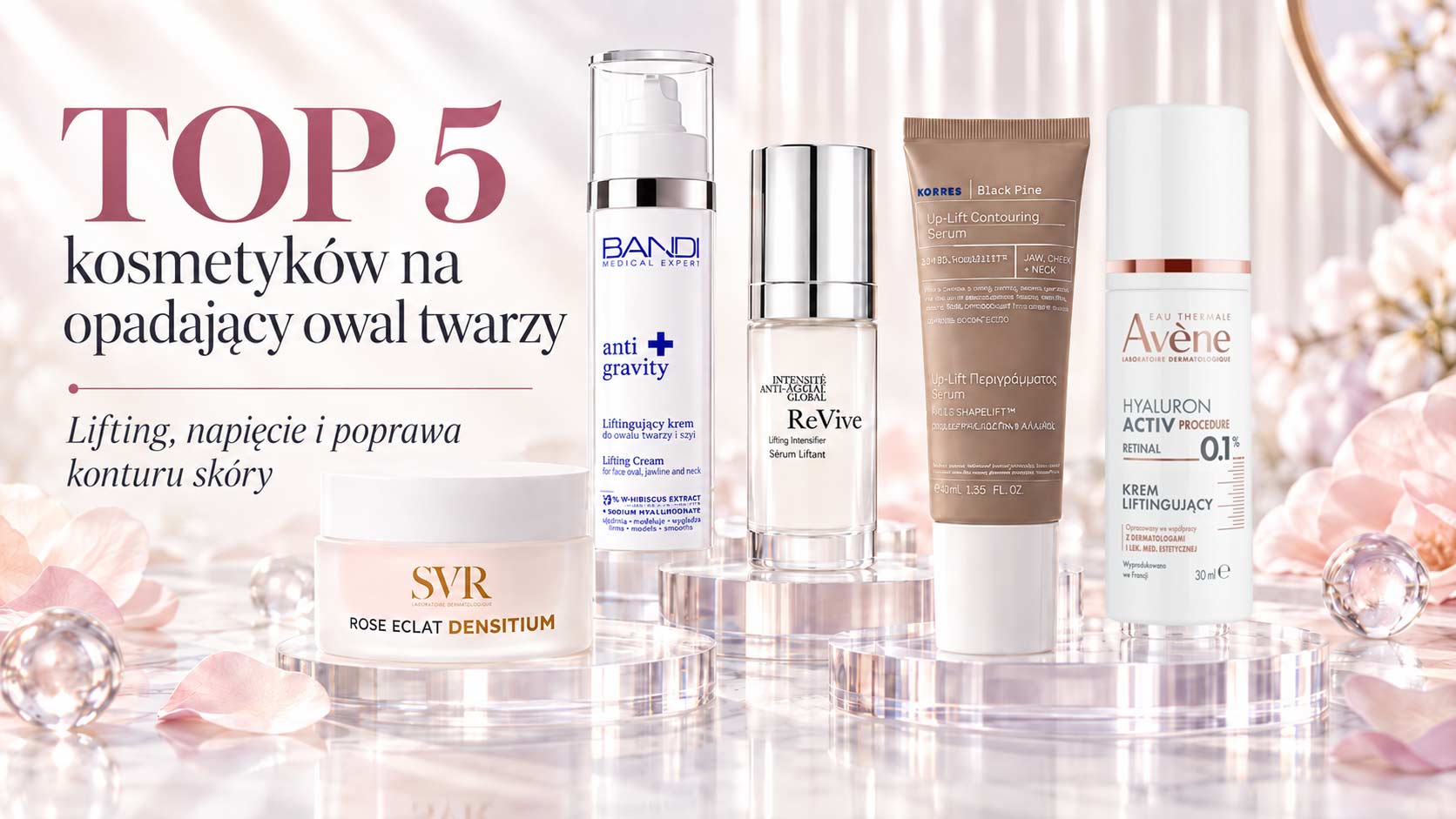 TOP 5 kremów podnoszących owal twarzy – BANDI, Avène, SVR, Korres, RéVive