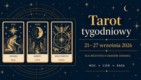 Tarot tygodniowy 21–27 września 2026 dla wszystkich znaków zodiaku